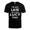 LUCY HH88-K2-109–Personalized Funny Quote Apparel “I'M NOT LATE I'M ON NAME TIME”