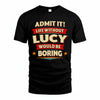 LUCY HH88-K2-106–Personalized Funny Quote Apparel “Life Without NAME Would Be Boring”