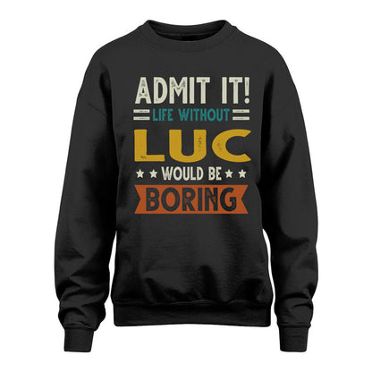 LUC HH88-K2–Personalized Funny Quote Apparel “Life Without NAME Would Be Boring”