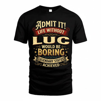 LUC TP65-K5-268–Personalized Funny Quote Apparel “Life Without NAME Would Be Boring”