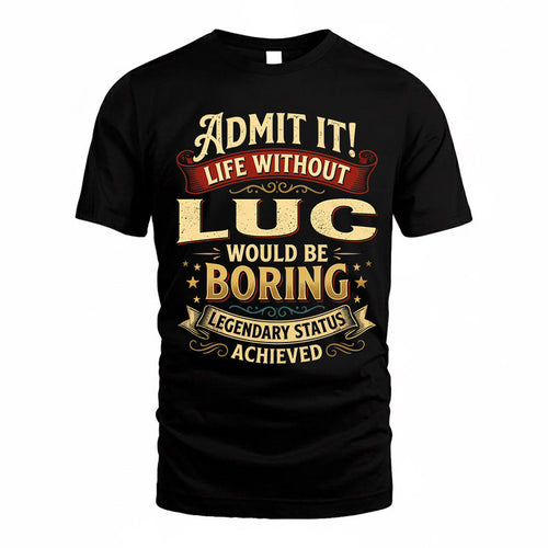 LUC TP65-K5-268–Personalized Funny Quote Apparel “Life Without NAME Would Be Boring”