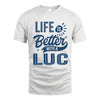 LUC HH88-K2–Personalized Name Quote T-Shirt Life Is Better With Unisex Gift