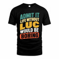 LUC TP88-K4-229–Personalized Funny Quote Apparel “Life Without NAME Would Be Boring”