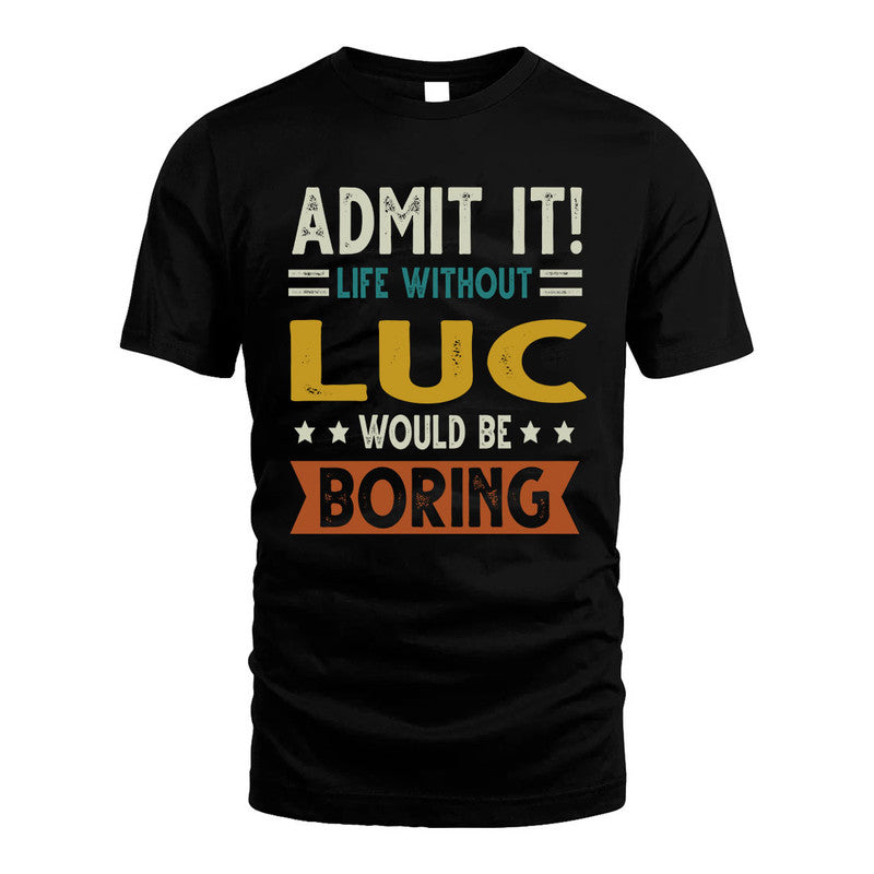 LUC HH88-K2–Personalized Funny Quote Apparel “Life Without NAME Would Be Boring”