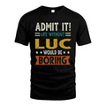 LUC HH88-K2–Personalized Funny Quote Apparel “Life Without NAME Would Be Boring”