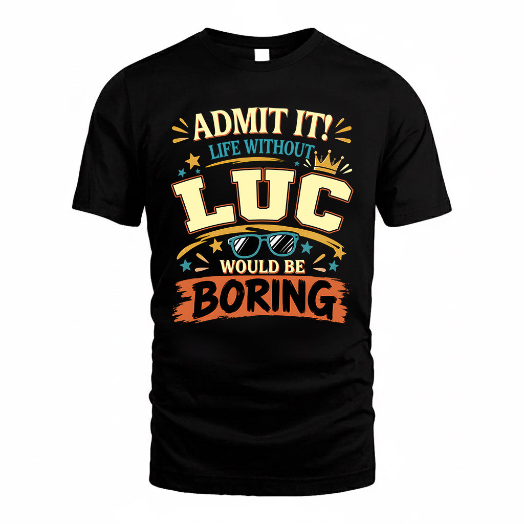 LUC HH F005 Life Without You Would Be Boring Funny T-Shirt