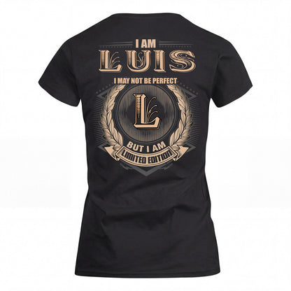LUIS 2K-101–Personalized Name Quote Apparel “I Am NAME May Not Be Perfect But I Am Limited Edition”