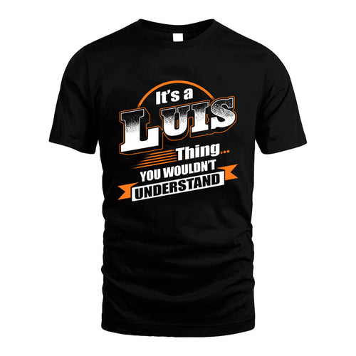 LUIS HH88-K2-107–Personalized Name Quote Apparel “It’s a/an NAME Thing You Wouldn’t Understand”