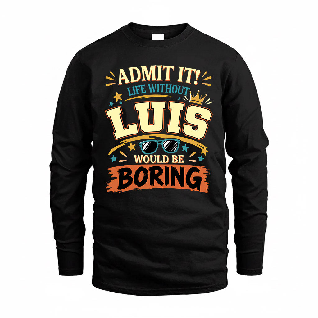 LUIS HH F005 Life Without You Would Be Boring Funny T-Shirt