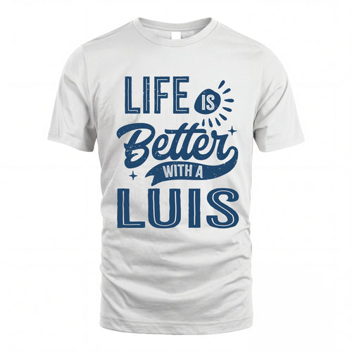 LUIS HH88-K2–Personalized Name Quote T-Shirt Life Is Better With Unisex Gift