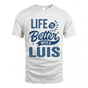 LUIS HH88-K2–Personalized Name Quote T-Shirt Life Is Better With Unisex Gift