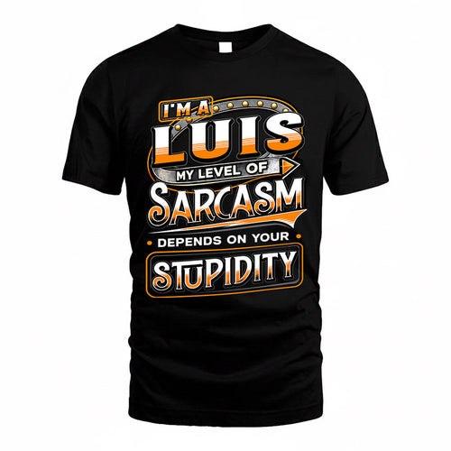 LUIS TT88-K6-229 – Personalized Funny Sarcasm Apparel "My Level Of Sarcasm Depends On Your Stupidity"