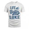 LUKE HH88-K2–Personalized Name Quote T-Shirt Life Is Better With Unisex Gift