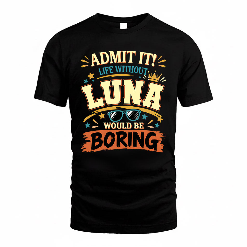 LUNA HH F005 Life Without You Would Be Boring Funny T-Shirt