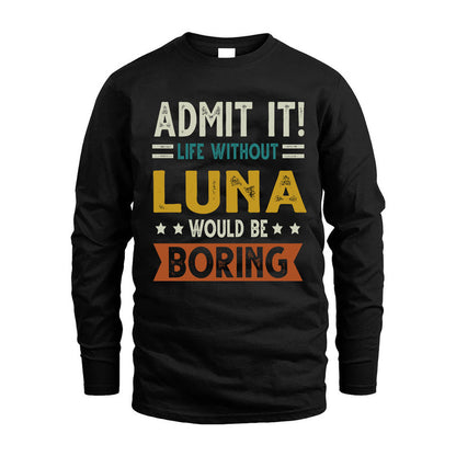 LUNA HH88-K2–Personalized Funny Quote Apparel “Life Without NAME Would Be Boring”