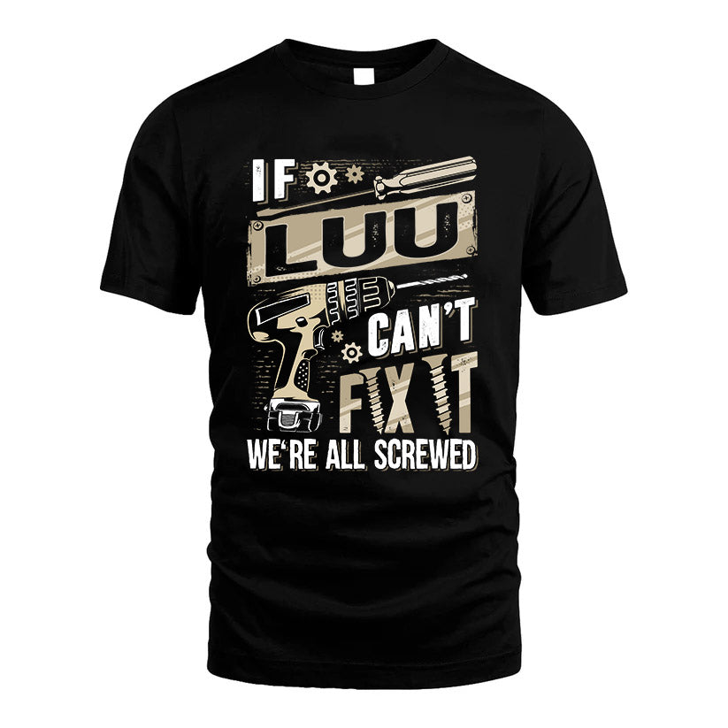 LUU HH-F001 Can’t Fix It, We’re All Screwed – Personalized Handyman T-Shirt
