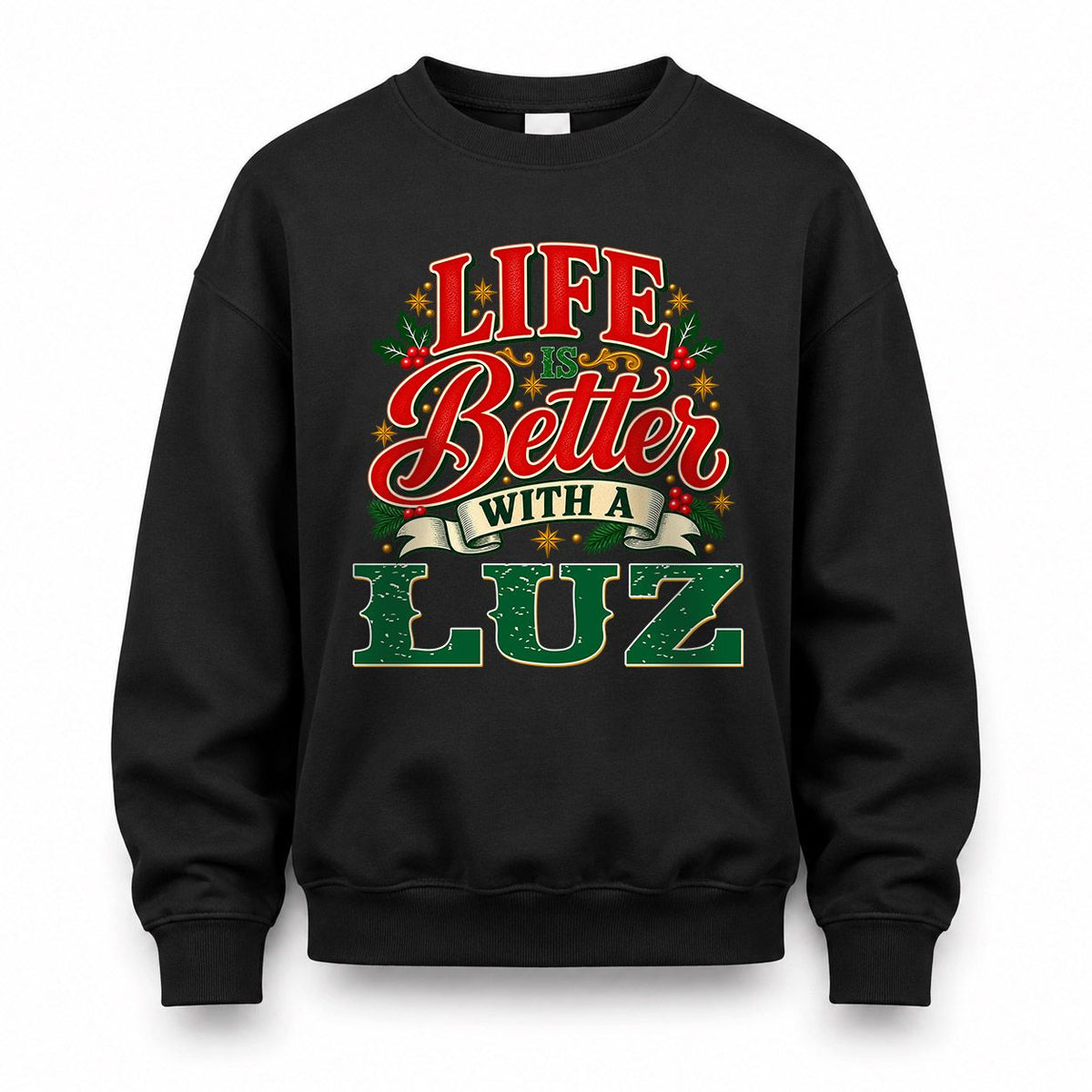 LUZ HH-F011 Personalized Name Christmas Shirt – “Life Is Better With a Custom Name” Funny Christmas Gift, Custom Holiday Apparel