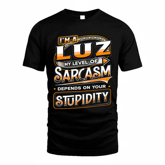LUZ TT88-K6-229 – Personalized Funny Sarcasm Apparel "My Level Of Sarcasm Depends On Your Stupidity"