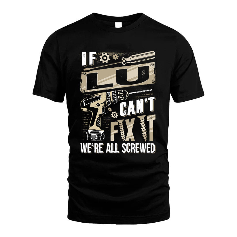 LU HH-F001 Can’t Fix It, We’re All Screwed – Personalized Handyman T-Shirt
