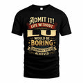 LU TP65-K5-268–Personalized Funny Quote Apparel “Life Without NAME Would Be Boring”