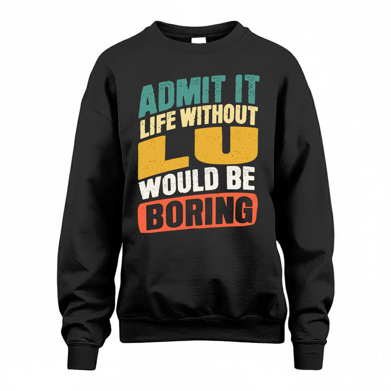 LU TP88-K4-229–Personalized Funny Quote Apparel “Life Without NAME Would Be Boring”