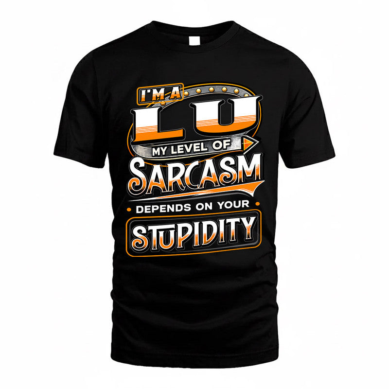 LU TT88-K6-229 – Personalized Funny Sarcasm Apparel "My Level Of Sarcasm Depends On Your Stupidity"