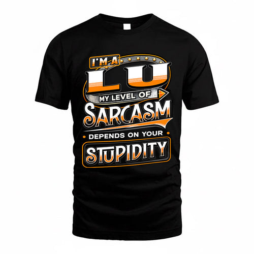 LU TT88-K6-229 – Personalized Funny Sarcasm Apparel "My Level Of Sarcasm Depends On Your Stupidity"