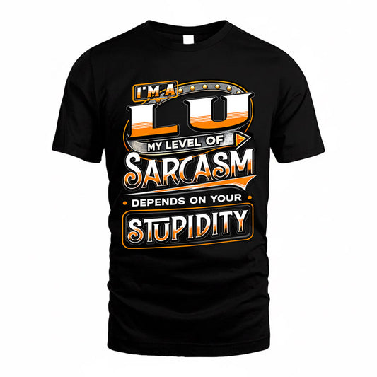 LU TT88-K6-229 – Personalized Funny Sarcasm Apparel "My Level Of Sarcasm Depends On Your Stupidity"