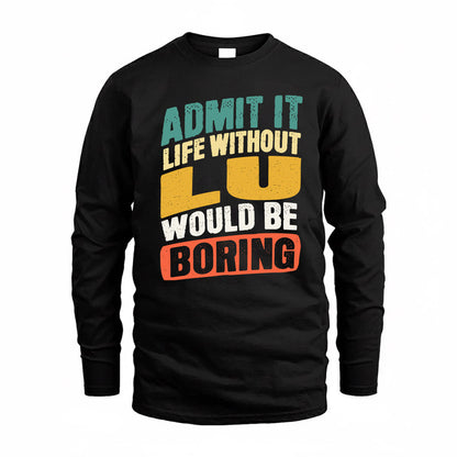 LU TP88-K4-229–Personalized Funny Quote Apparel “Life Without NAME Would Be Boring”
