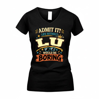 LU HH F005 Life Without You Would Be Boring Funny T-Shirt