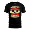 LU HH88-K2-106–Personalized Funny Quote Apparel “Life Without NAME Would Be Boring”