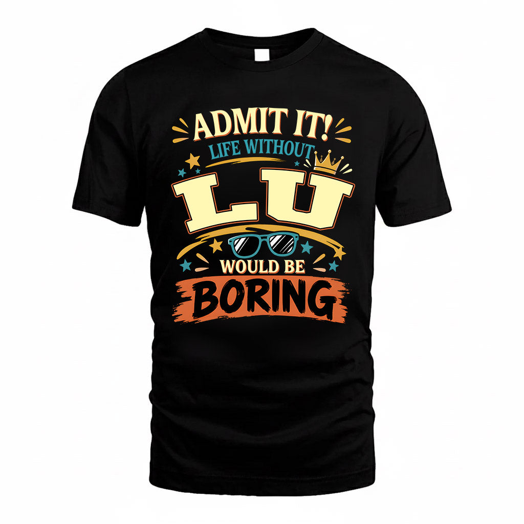 LU HH F005 Life Without You Would Be Boring Funny T-Shirt