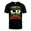 LU HH F005 Life Without You Would Be Boring Funny T-Shirt