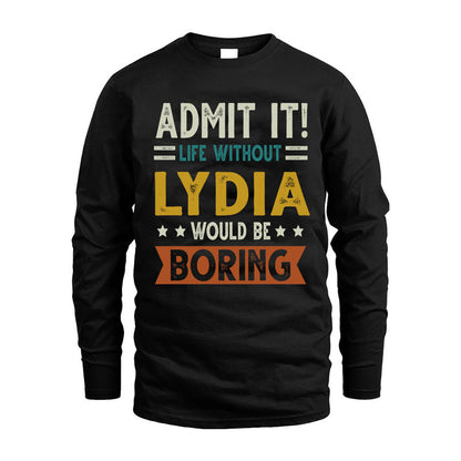 LYDIA HH88-K2–Personalized Funny Quote Apparel “Life Without NAME Would Be Boring”
