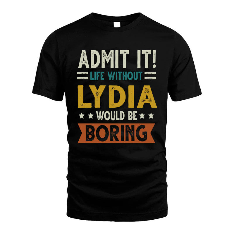 LYDIA HH88-K2–Personalized Funny Quote Apparel “Life Without NAME Would Be Boring”