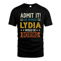 LYDIA HH88-K2–Personalized Funny Quote Apparel “Life Without NAME Would Be Boring”