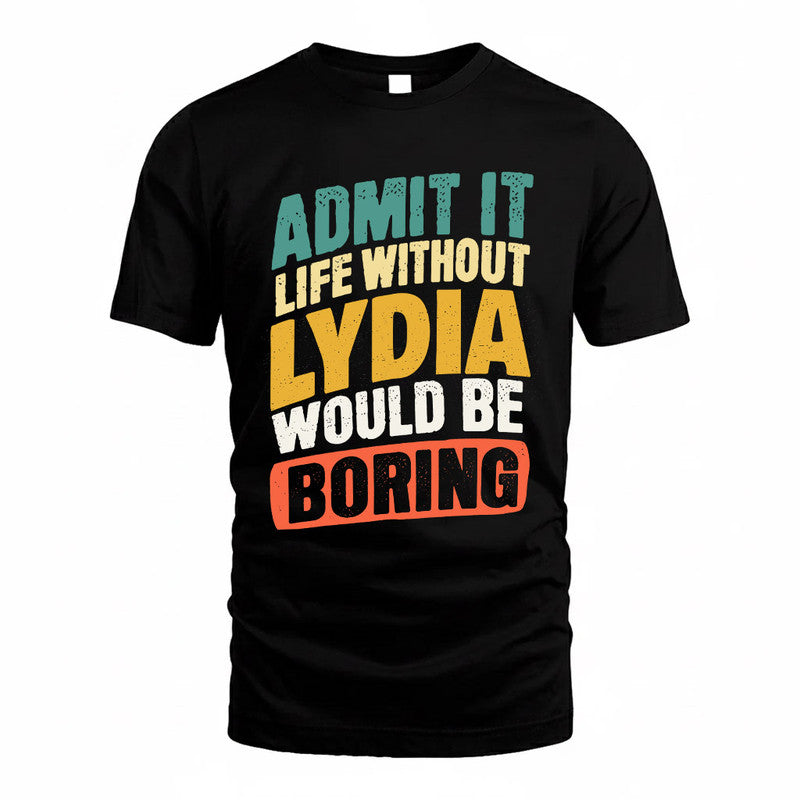 LYDIA TP88-K4-229–Personalized Funny Quote Apparel “Life Without NAME Would Be Boring”