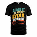 LYDIA TP88-K4-229–Personalized Funny Quote Apparel “Life Without NAME Would Be Boring”