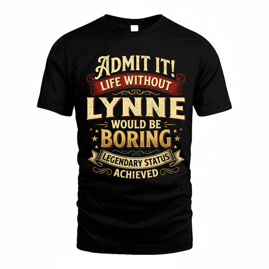 LYNNE TP65-K5-268–Personalized Funny Quote Apparel “Life Without NAME Would Be Boring”