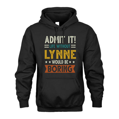 LYNNE HH88-K2–Personalized Funny Quote Apparel “Life Without NAME Would Be Boring”