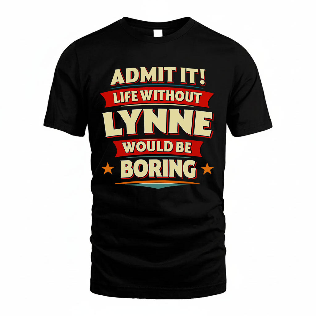 LYNNE HH88-K2-106–Personalized Funny Quote Apparel “Life Without NAME Would Be Boring”