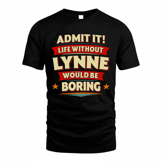 LYNNE HH88-K2-106–Personalized Funny Quote Apparel “Life Without NAME Would Be Boring”