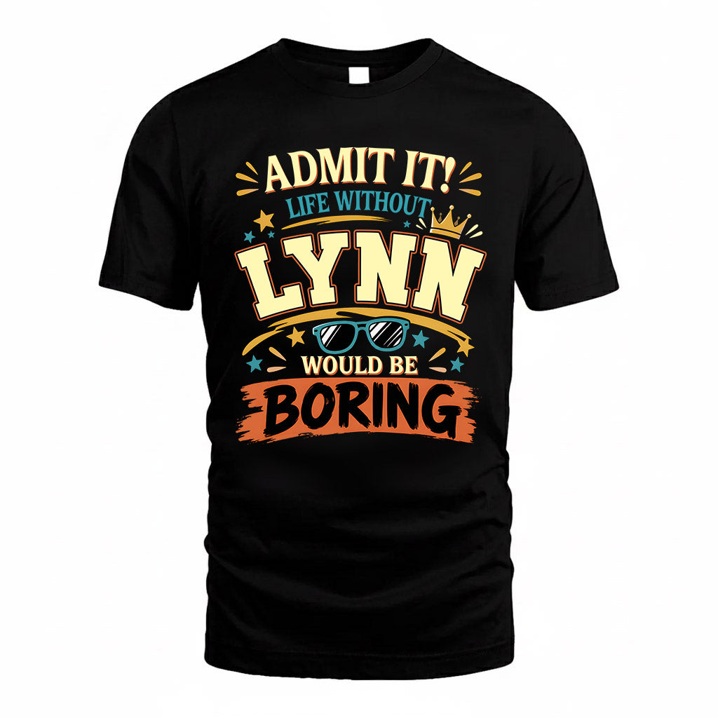 LYNN HH F005 Life Without You Would Be Boring Funny T-Shirt