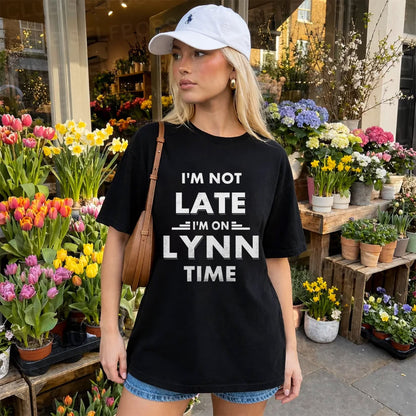 LYNN HH88-K2-109–Personalized Funny Quote Apparel “I'M NOT LATE I'M ON NAME TIME”
