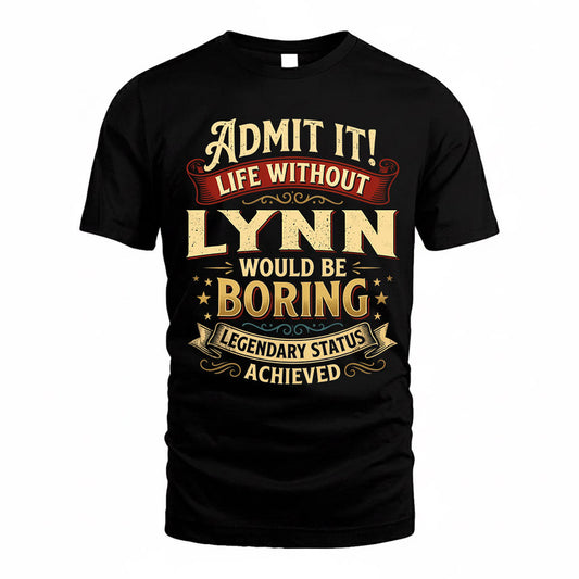 LYNN TP65-K5-268–Personalized Funny Quote Apparel “Life Without NAME Would Be Boring”