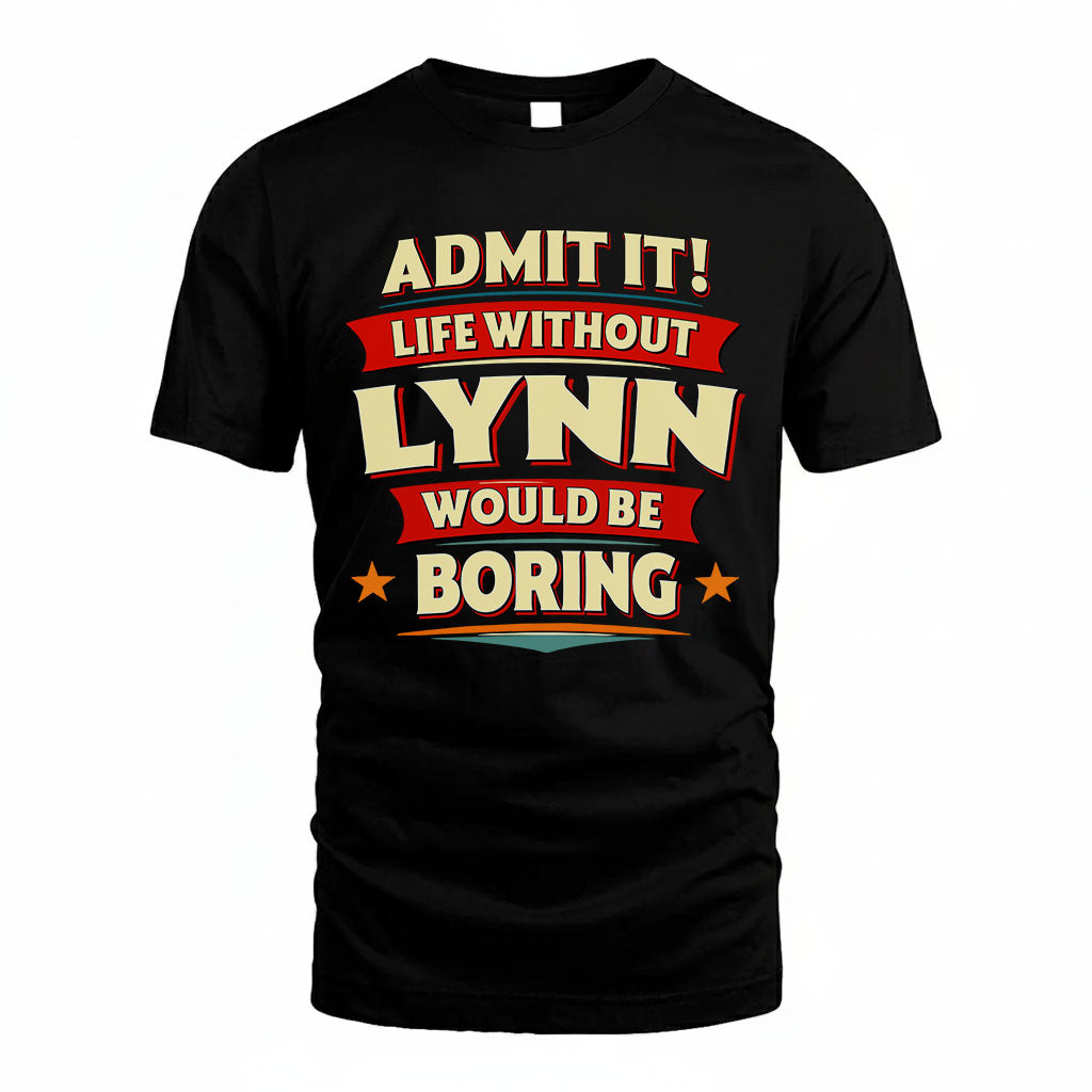 LYNN HH88-K2-106–Personalized Funny Quote Apparel “Life Without NAME Would Be Boring”