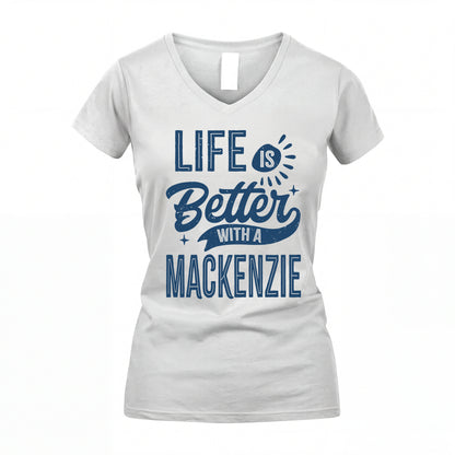 MACKENZIE HH88-K2–Personalized Name Quote T-Shirt Life Is Better With Unisex Gift