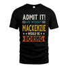 MACKENZIE HH88-K2–Personalized Funny Quote Apparel “Life Without NAME Would Be Boring”