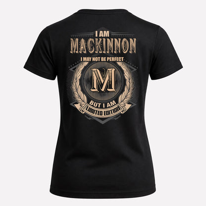 MACKINNON 2K-101–Personalized Name Quote Apparel “I Am NAME May Not Be Perfect But I Am Limited Edition”