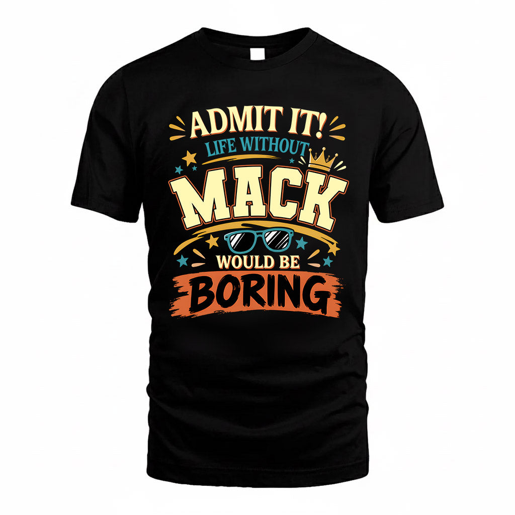 MACK HH F005 Life Without You Would Be Boring Funny T-Shirt